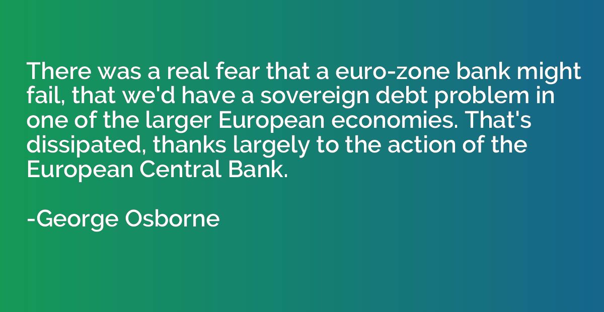 There was a real fear that a euro-zone bank might fail, that