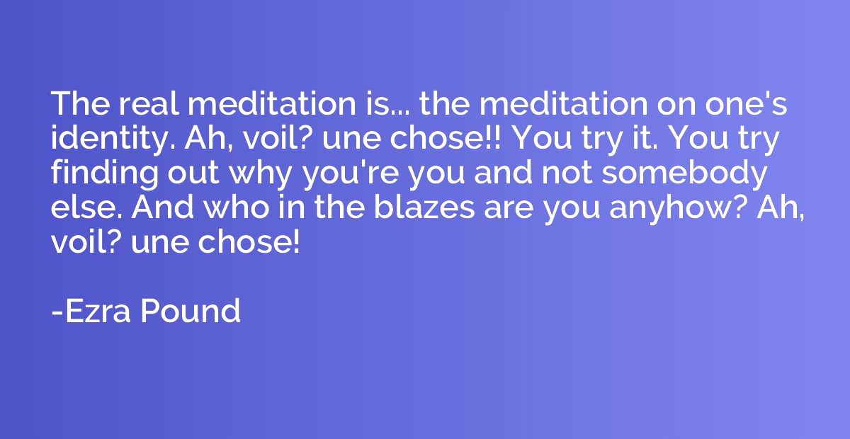 The real meditation is... the meditation on one's identity. 