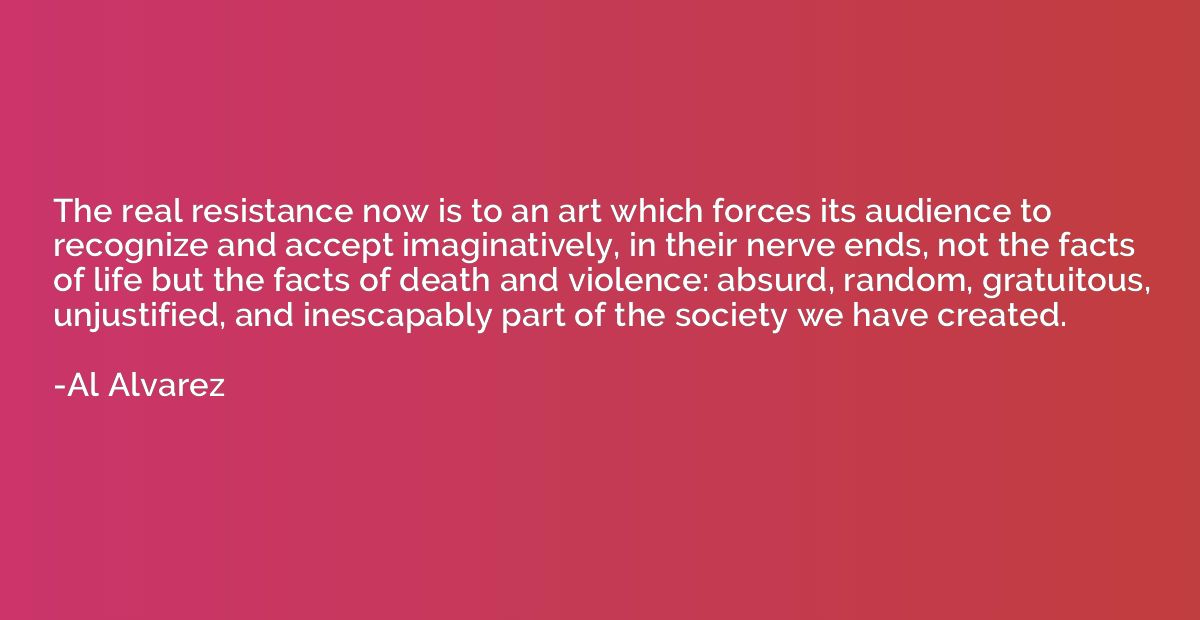 The real resistance now is to an art which forces its audien