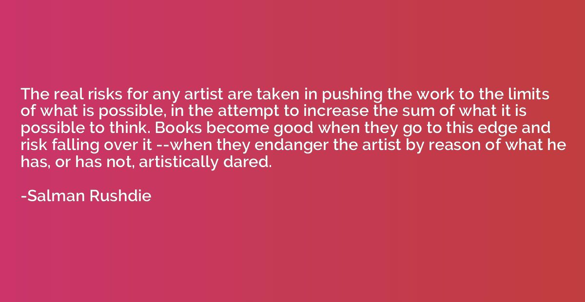 The real risks for any artist are taken in pushing the work 