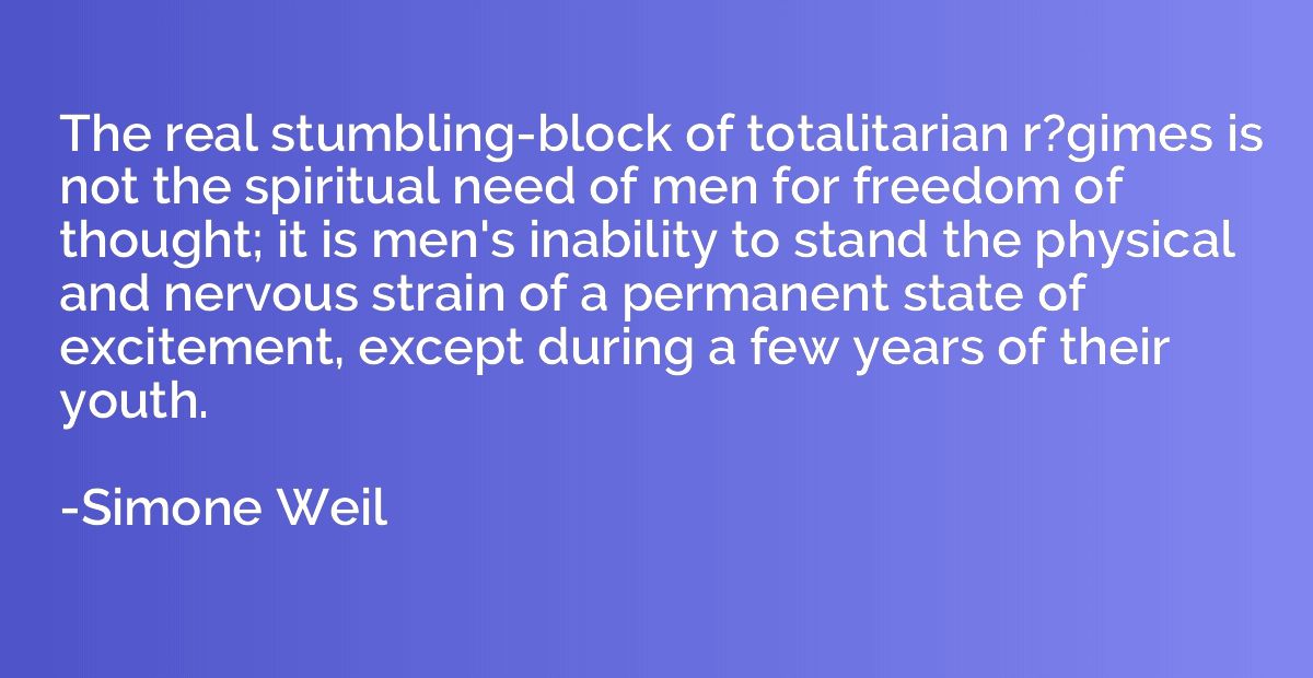 The real stumbling-block of totalitarian r?gimes is not the 