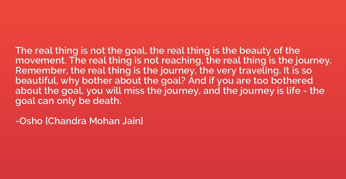 The real thing is not the goal, the real thing is the beauty