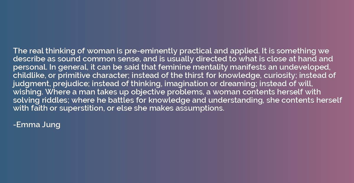 The real thinking of woman is pre-eminently practical and ap