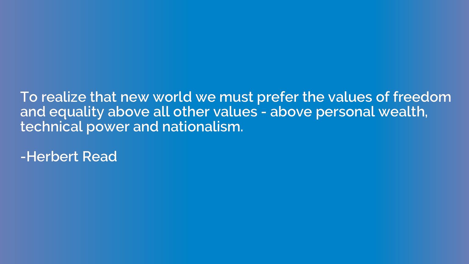To realize that new world we must prefer the values of freed