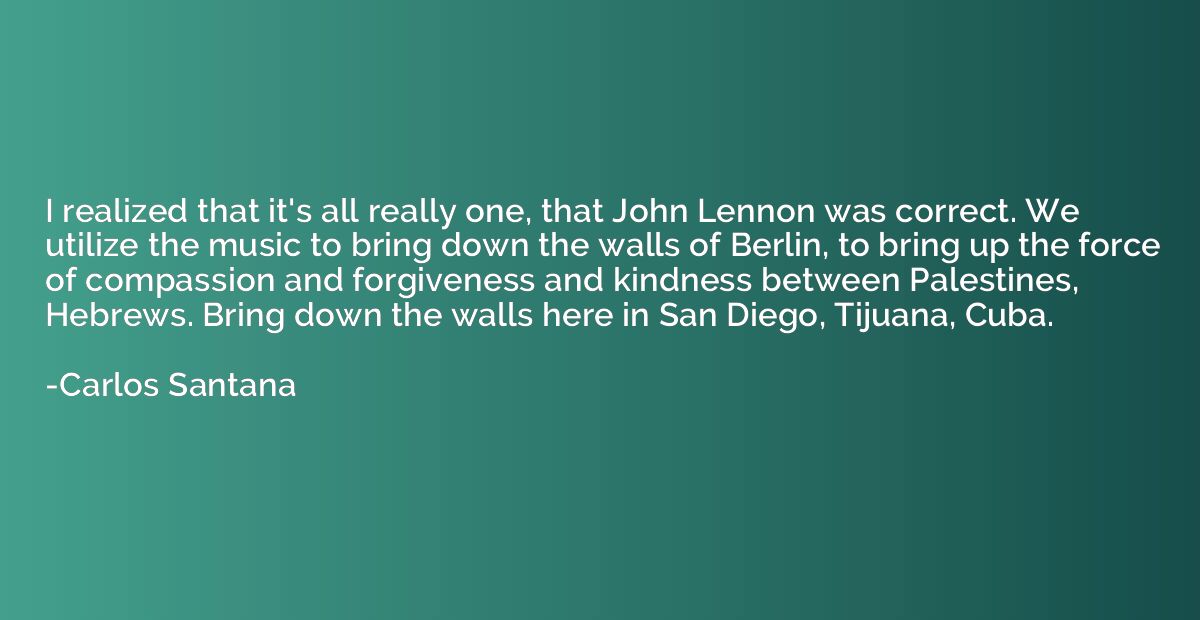 I realized that it's all really one, that John Lennon was co