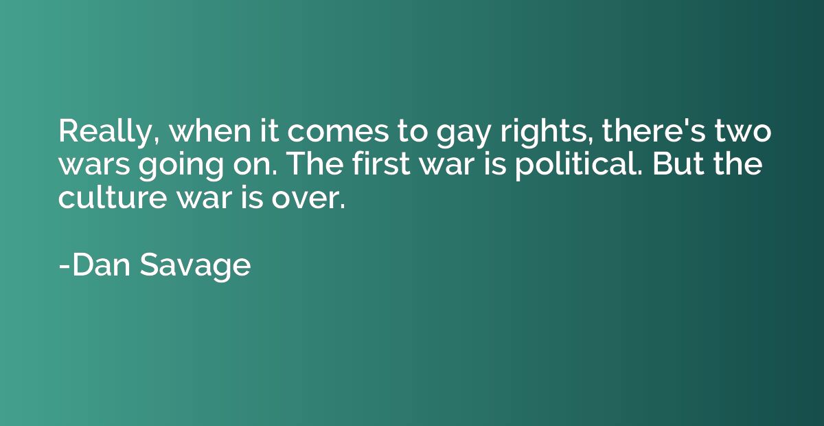 Really, when it comes to gay rights, there's two wars going 