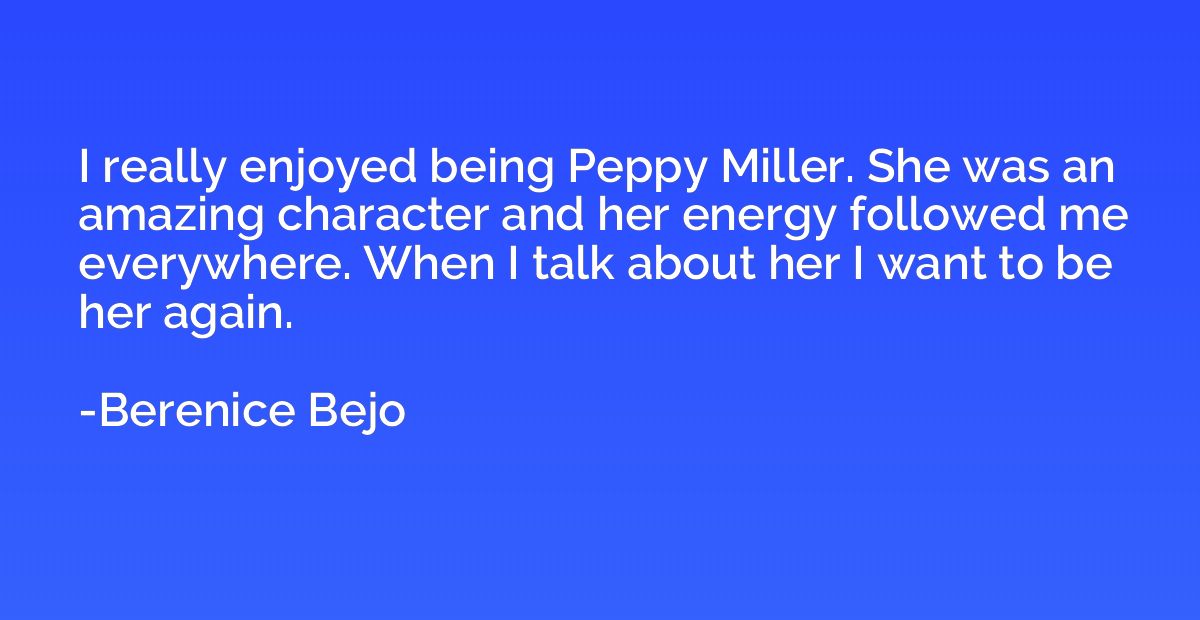 I really enjoyed being Peppy Miller. She was an amazing char