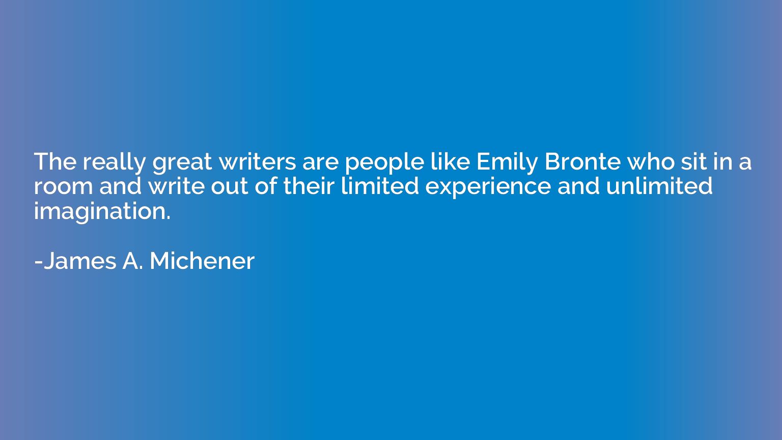 The really great writers are people like Emily Bronte who si