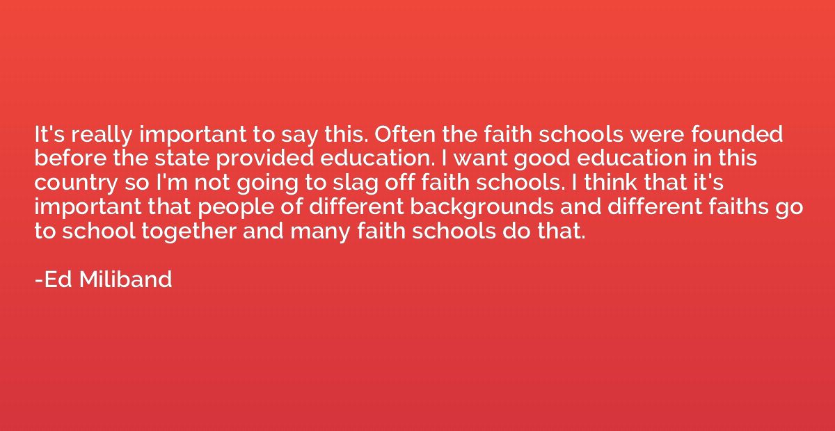 It's really important to say this. Often the faith schools w