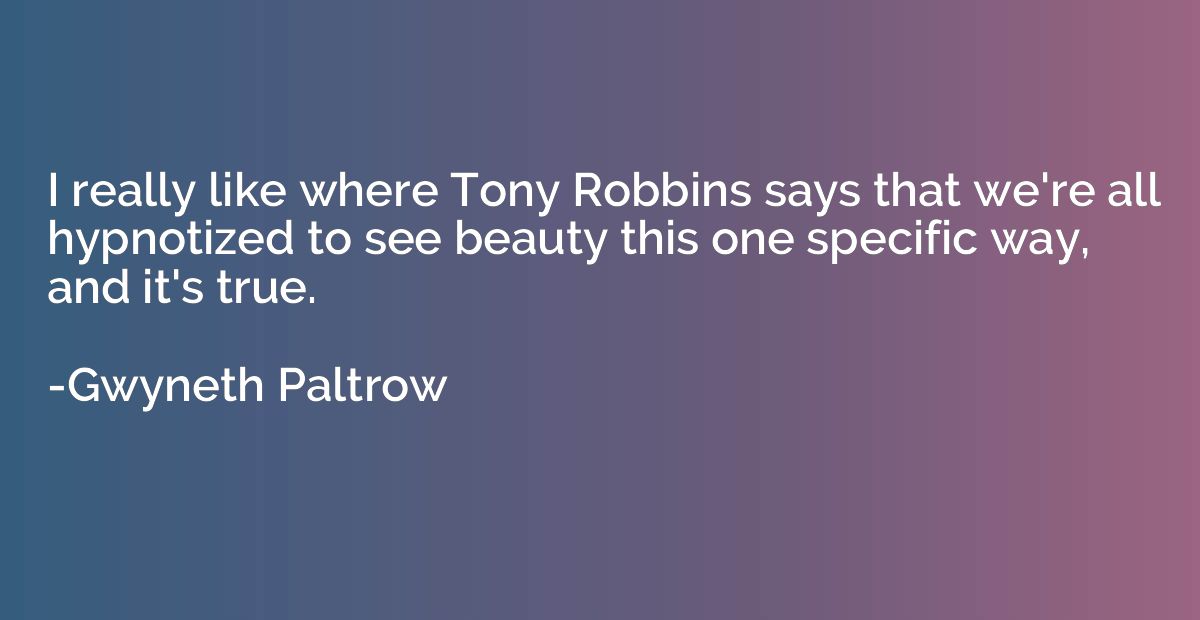 I really like where Tony Robbins says that we're all hypnoti