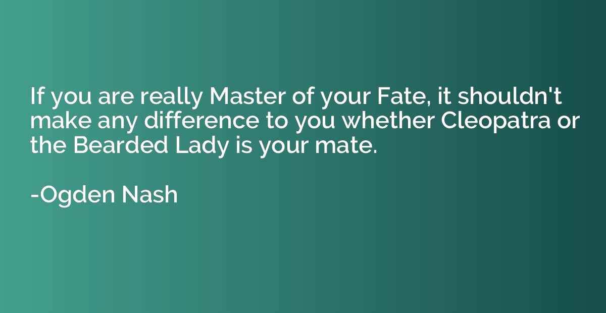If you are really Master of your Fate, it shouldn't make any