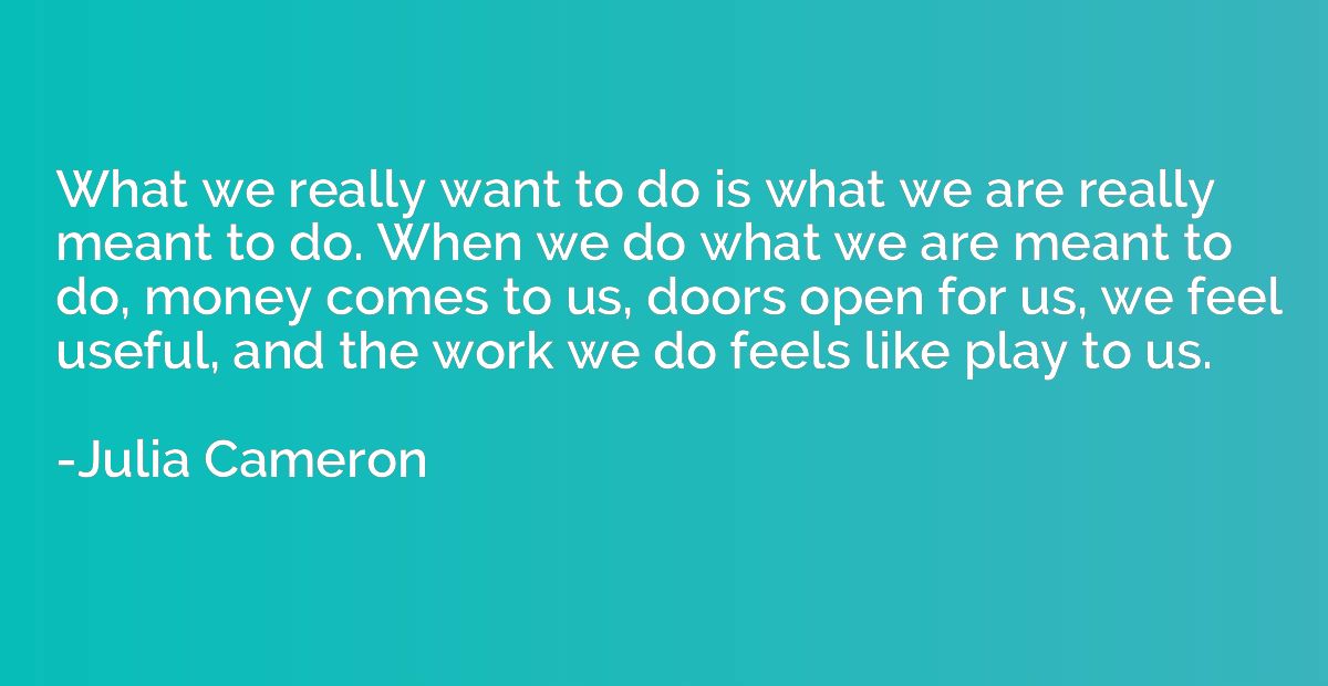 What we really want to do is what we are really meant to do.