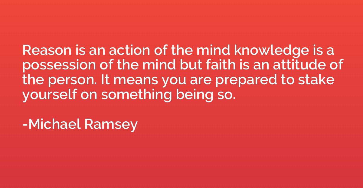 Reason is an action of the mind knowledge is a possession of