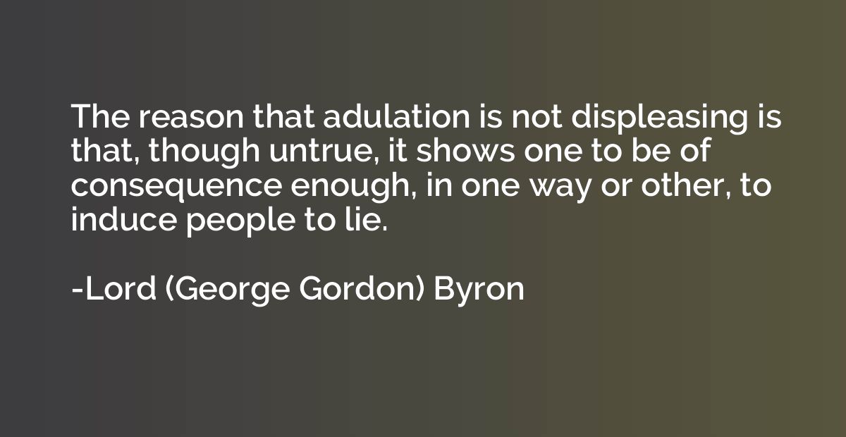 The reason that adulation is not displeasing is that, though