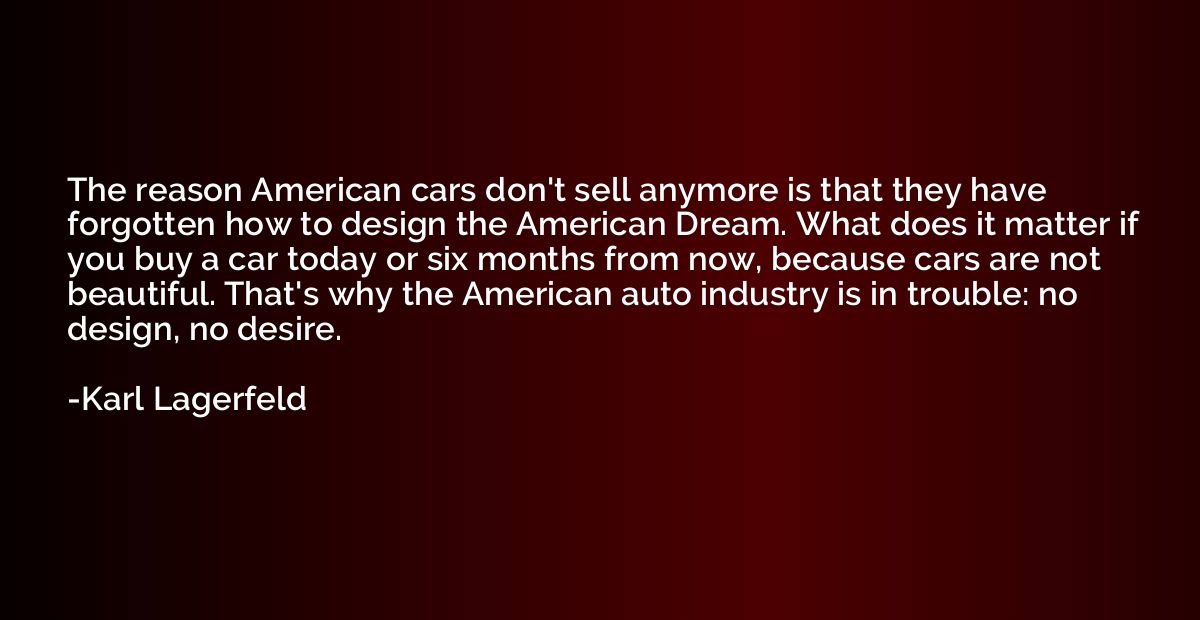 The reason American cars don't sell anymore is that they hav