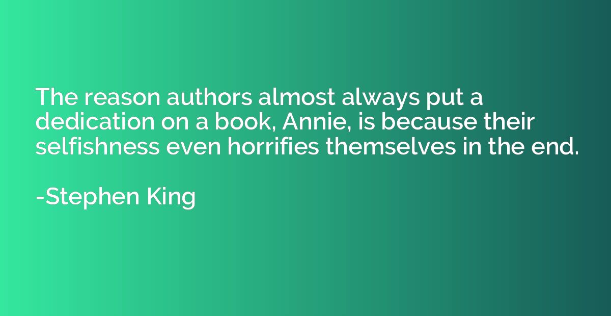 The reason authors almost always put a dedication on a book,