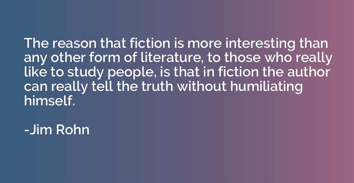 The reason that fiction is more interesting than any other f