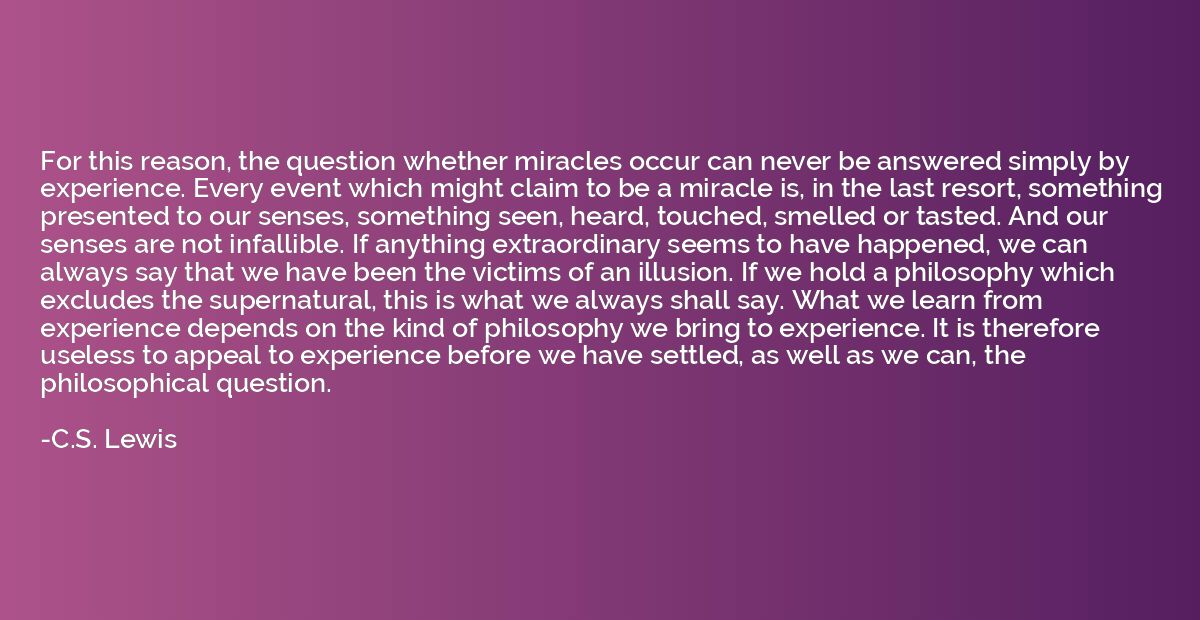 For this reason, the question whether miracles occur can nev