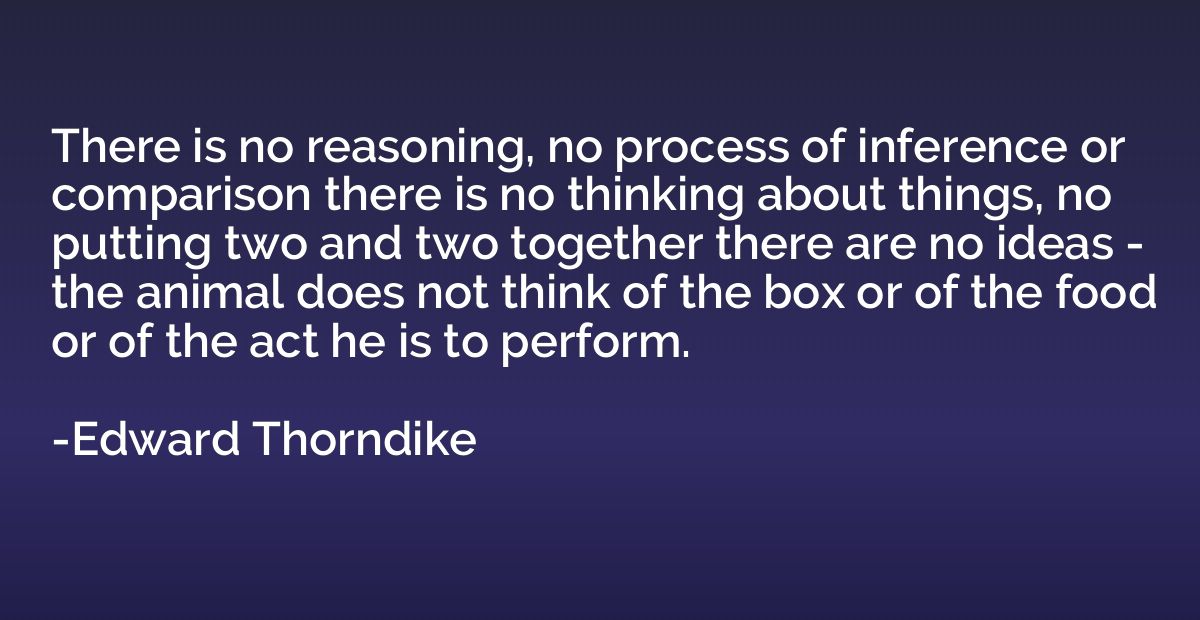 There is no reasoning, no process of inference or comparison
