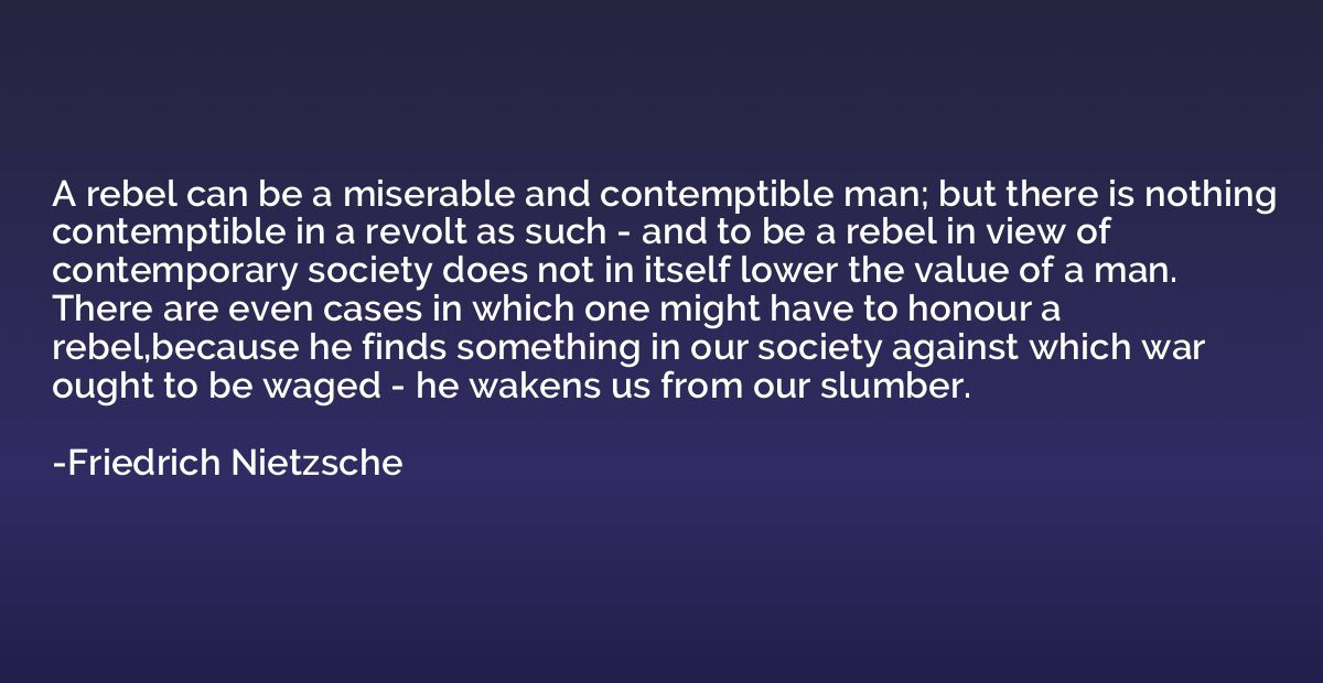 A rebel can be a miserable and contemptible man; but there i