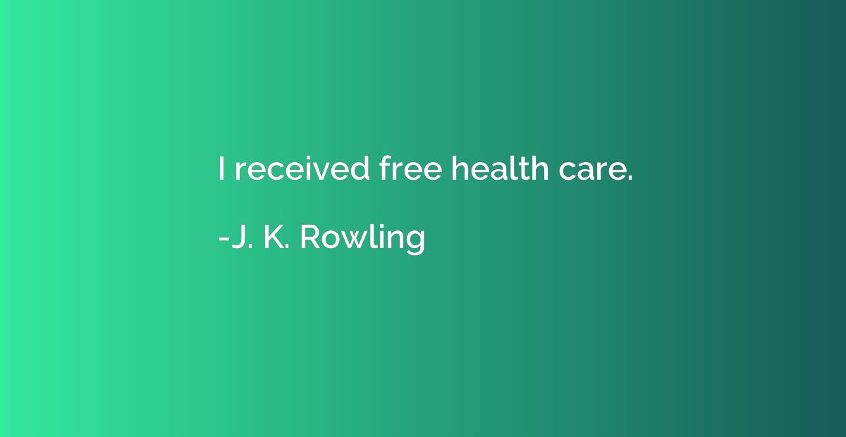 I received free health care.