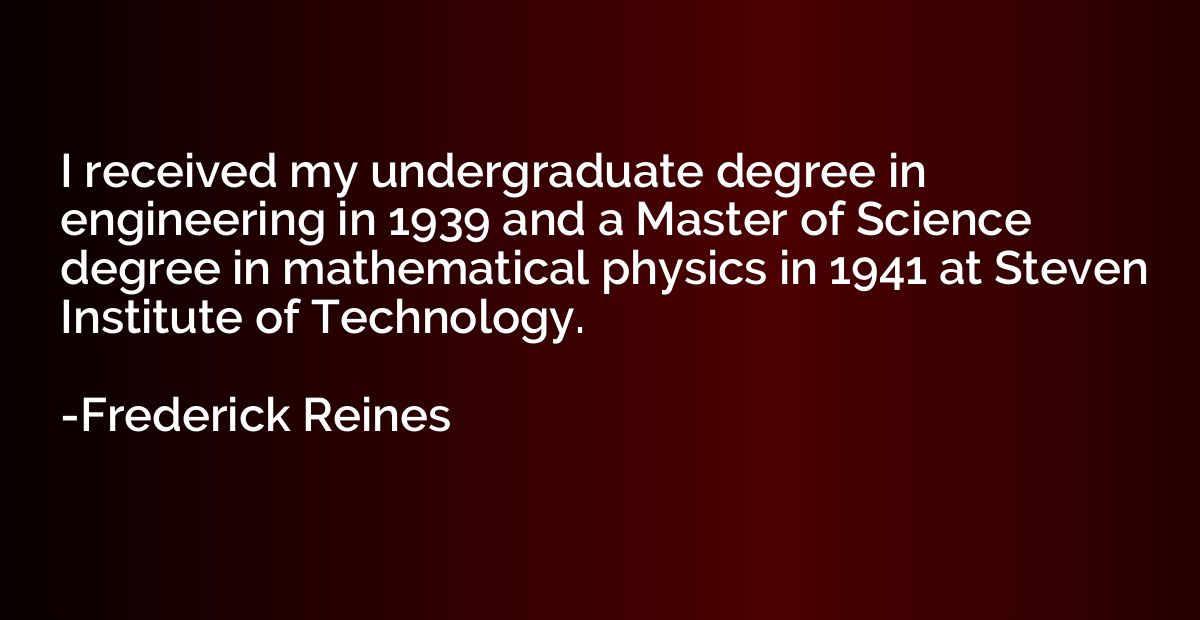 I received my undergraduate degree in engineering in 1939 an