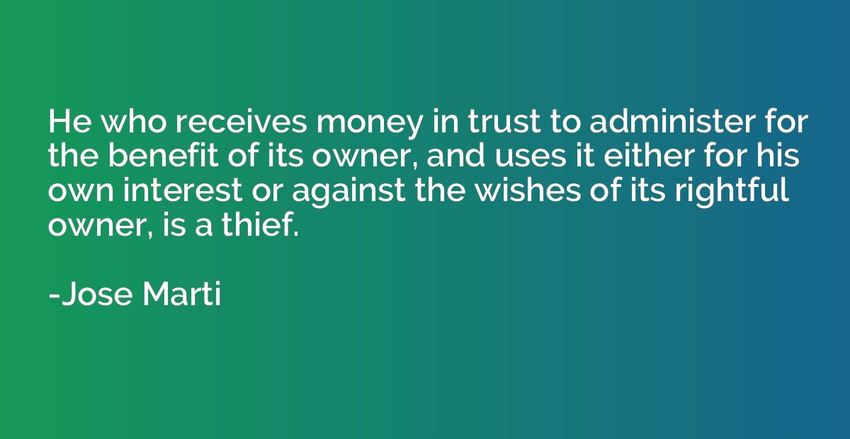 He who receives money in trust to administer for the benefit