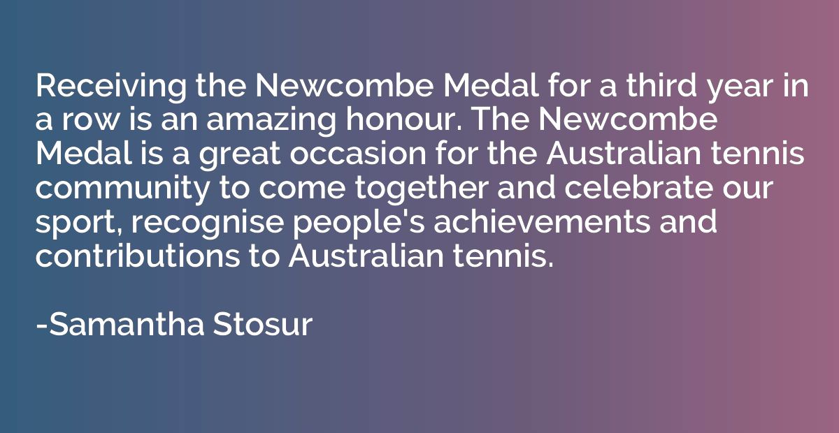 Receiving the Newcombe Medal for a third year in a row is an