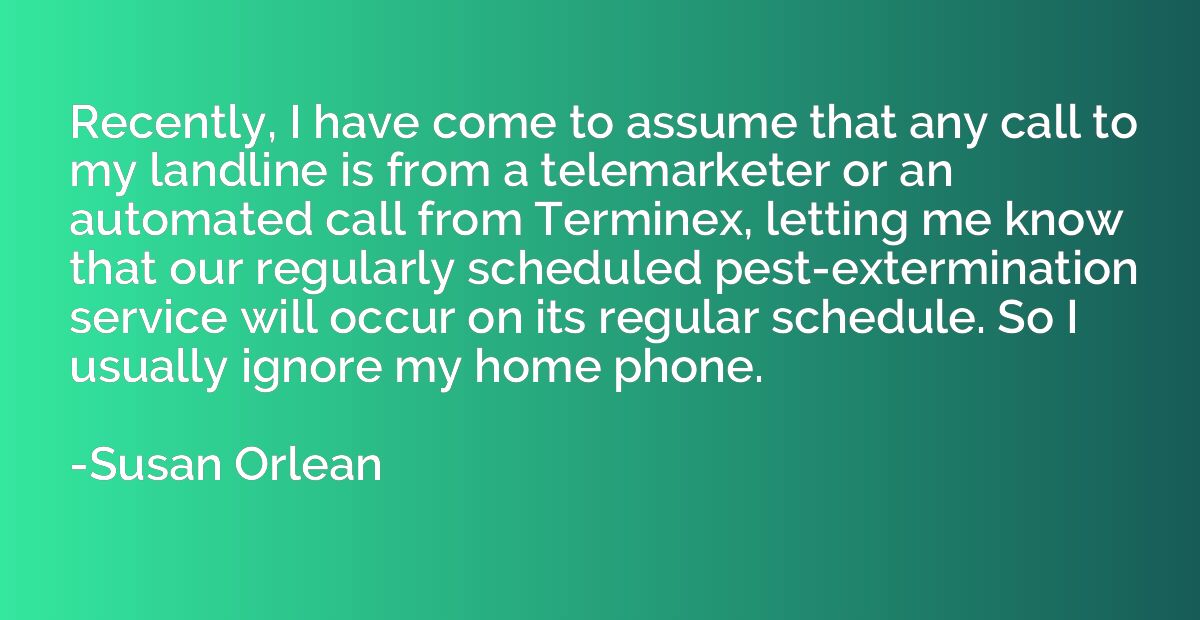 Recently, I have come to assume that any call to my landline