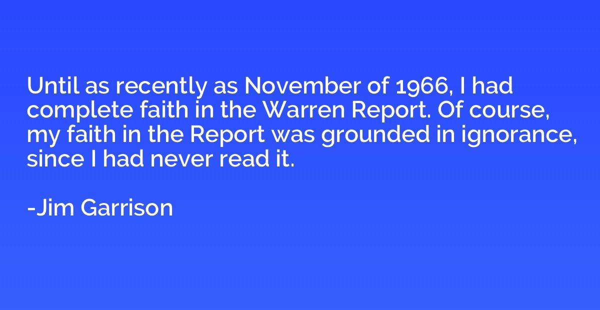 Until as recently as November of 1966, I had complete faith 