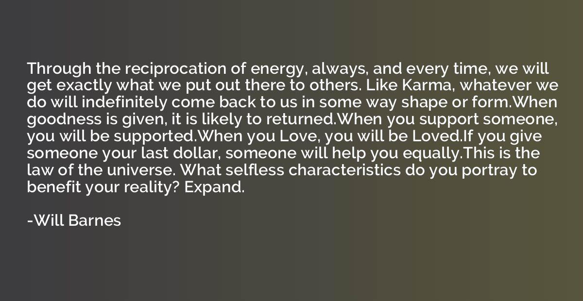 Through the reciprocation of energy, always, and every time,