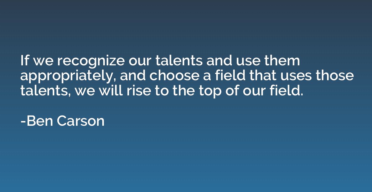 If we recognize our talents and use them appropriately, and 