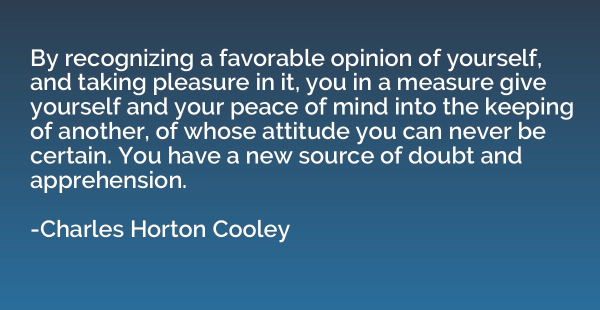 By recognizing a favorable opinion of yourself, and taking p