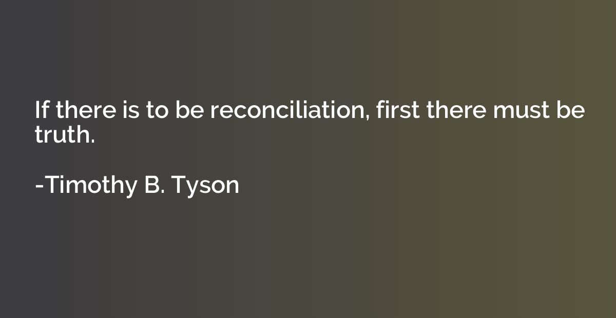 If there is to be reconciliation, first there must be truth.