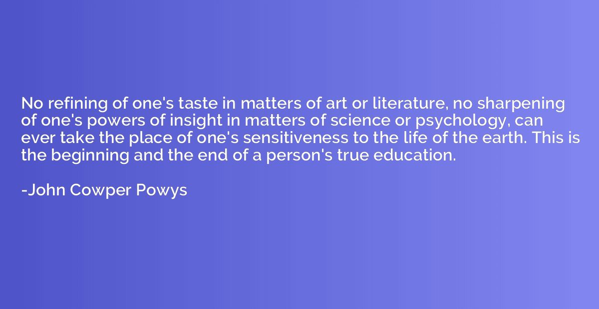 No refining of one's taste in matters of art or literature, 