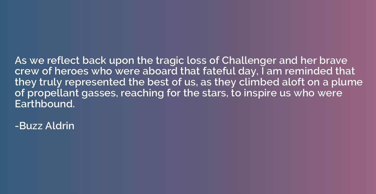 As we reflect back upon the tragic loss of Challenger and he