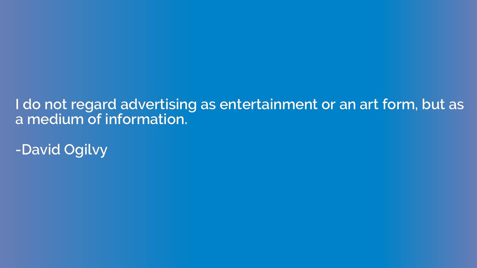 I do not regard advertising as entertainment or an art form,
