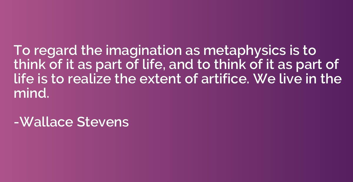 To regard the imagination as metaphysics is to think of it a