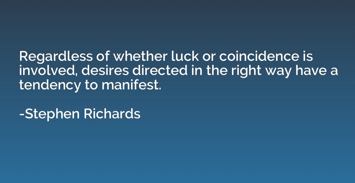 Regardless of whether luck or coincidence is involved, desir