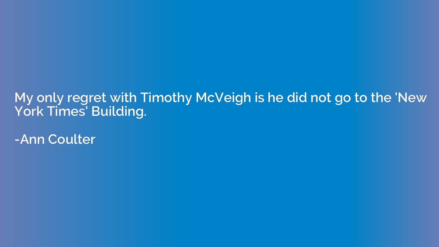 My only regret with Timothy McVeigh is he did not go to the 