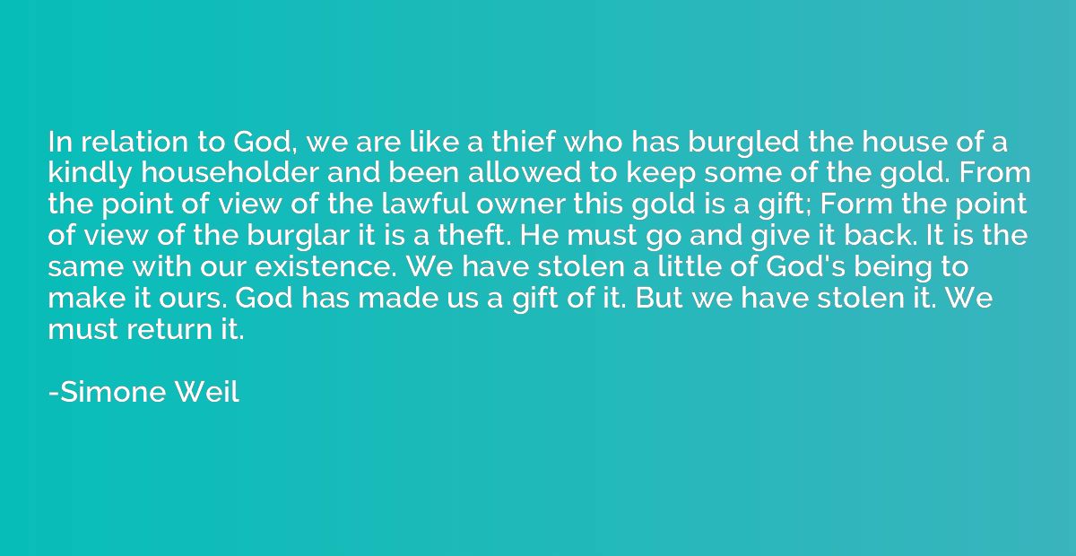 In relation to God, we are like a thief who has burgled the 