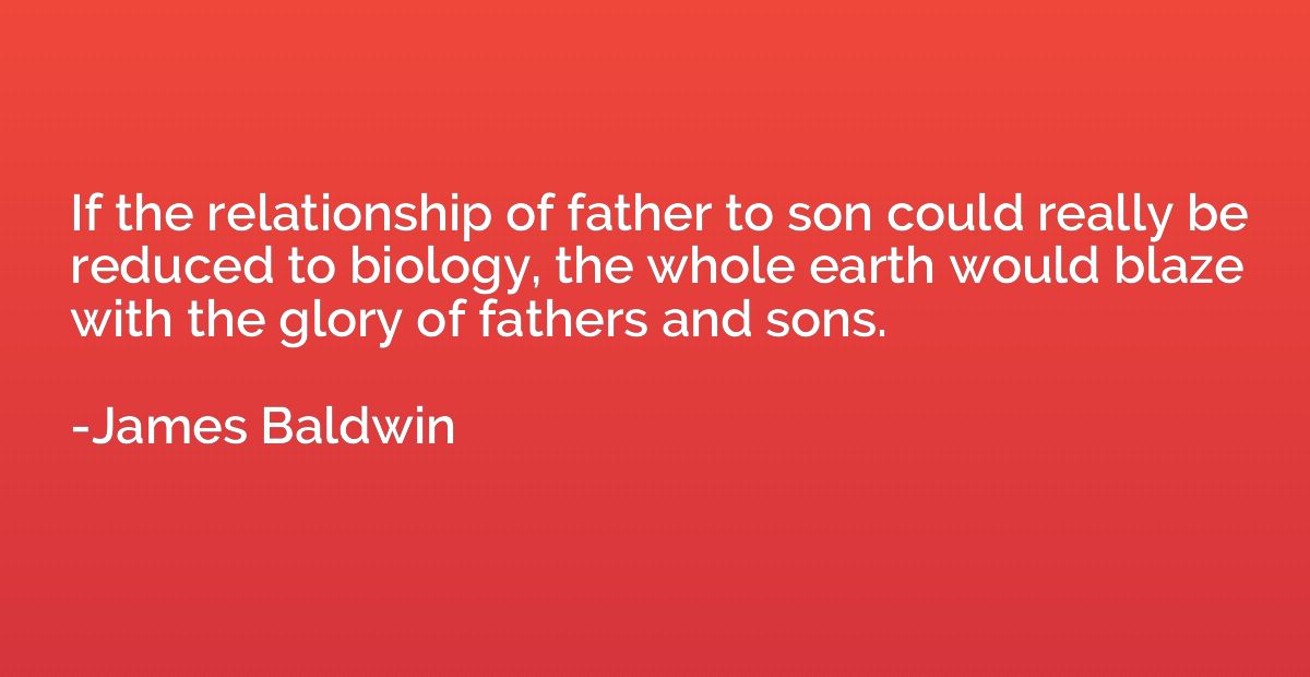 If the relationship of father to son could really be reduced