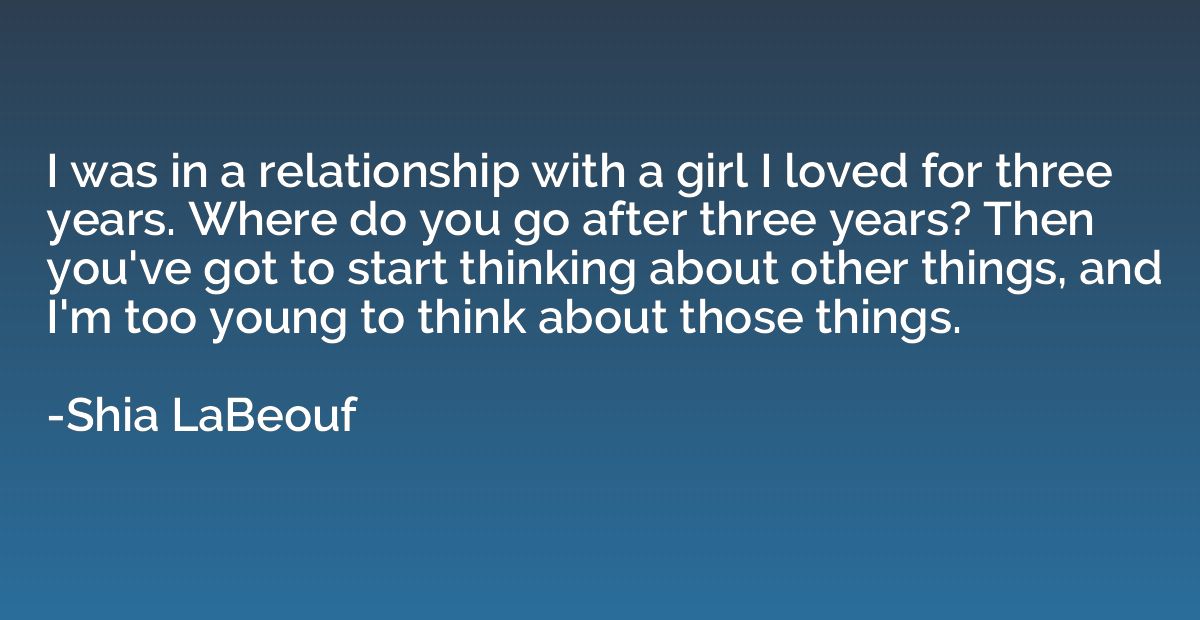 I was in a relationship with a girl I loved for three years.