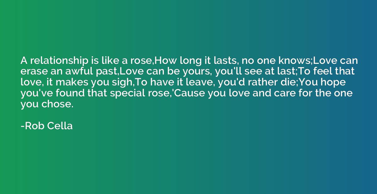 A relationship is like a rose,How long it lasts, no one know