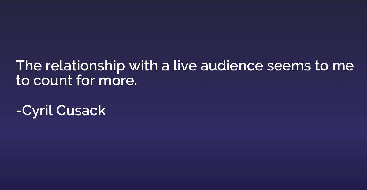 The relationship with a live audience seems to me to count f