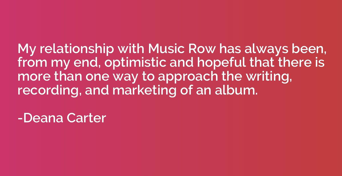 My relationship with Music Row has always been, from my end,