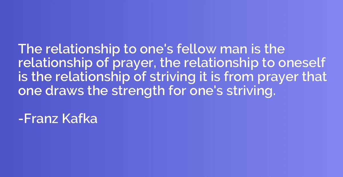 The relationship to one's fellow man is the relationship of 