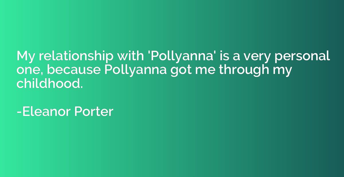 My relationship with 'Pollyanna' is a very personal one, bec