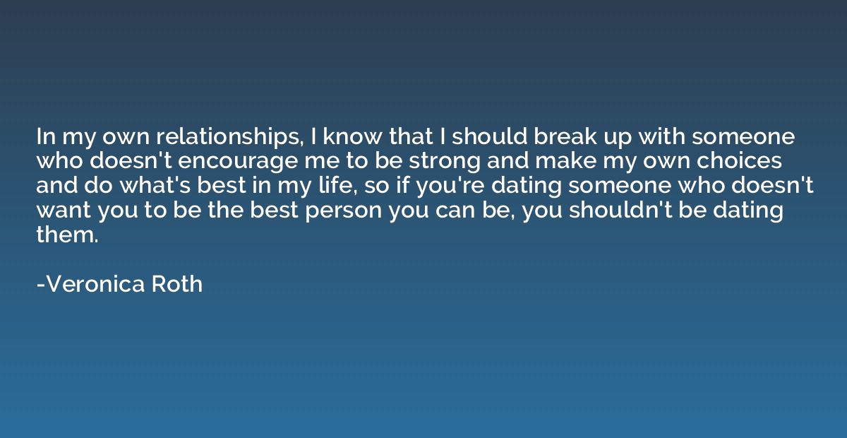 In my own relationships, I know that I should break up with 
