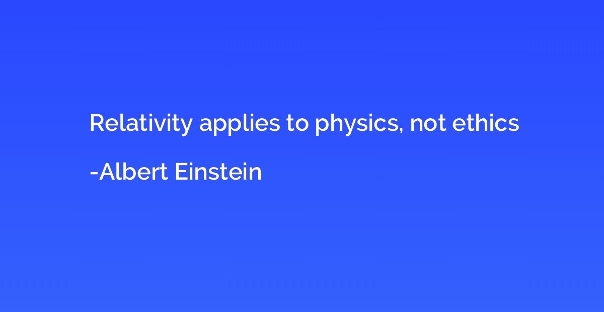 Relativity applies to physics, not ethics